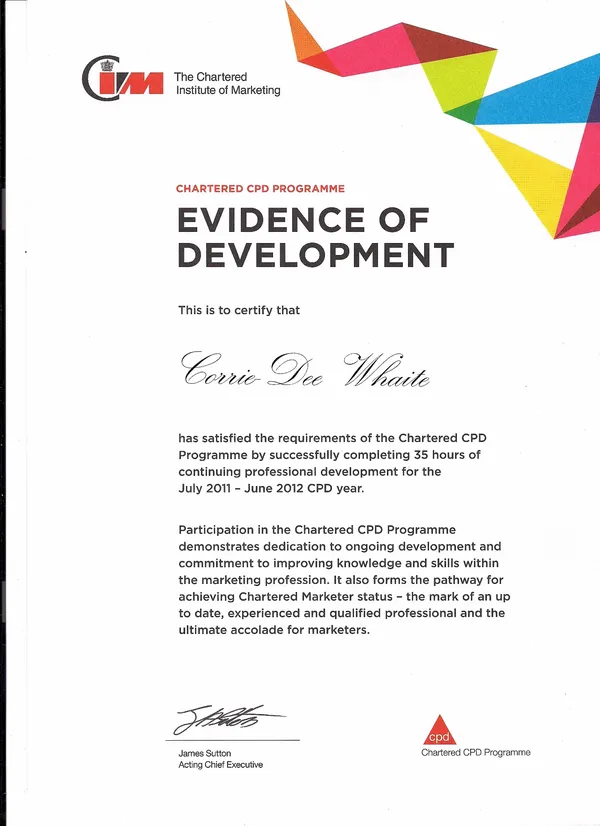 Chartered Institute of Marketing Chartered CPD Programme Evidence of Development certificate for Corrie-Dee Whaite, July 2011 to June 2012