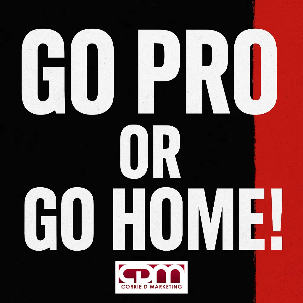 Go Pro or Go Home — Corrie D Marketing advertising campaign