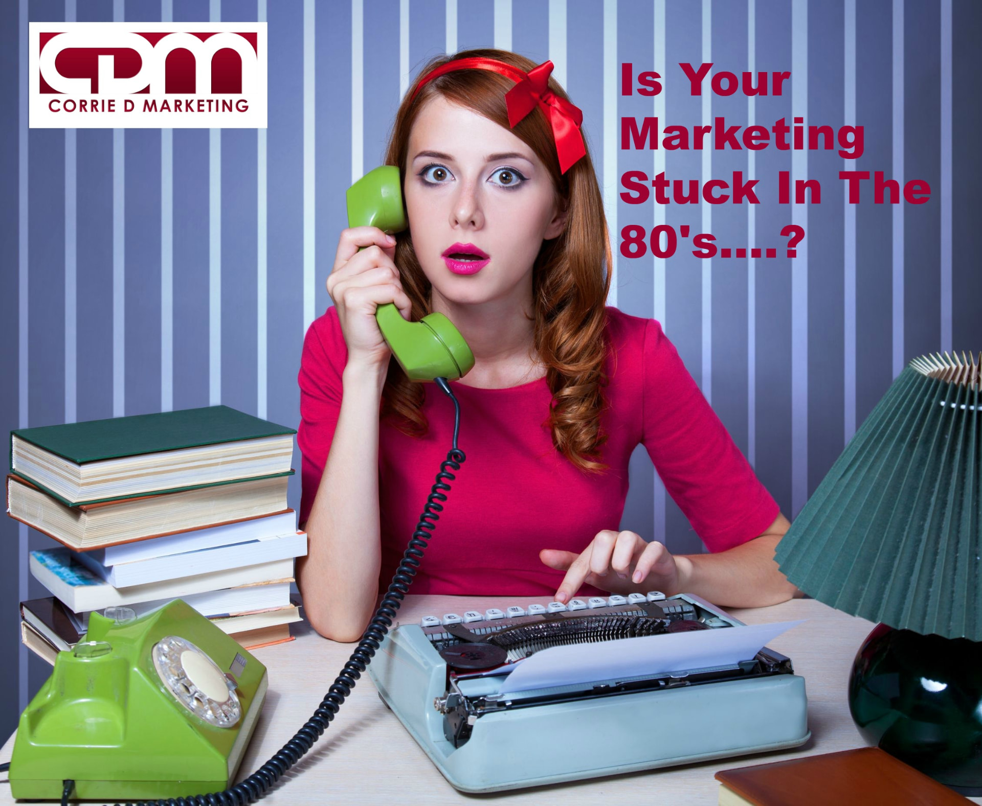 Retro office scene with a woman using a green rotary telephone and typewriter, captioned Is Your Marketing Stuck In The 80s